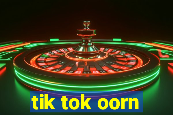 tik tok oorn